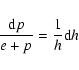 \begin{displaymath}%
\frac{{\rm d} p}{e+p}=\frac{1}{h}{\rm d} h
\end{displaymath}