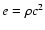 $e=\rho c^2$