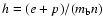 $h=(e+p)/(m_{\rm b}n)$