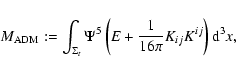\begin{displaymath}%
M_{\rm ADM} := \int_{\Sigma_t}
\Psi^5 \left( E +\frac{1}{16\pi} K_{ij} K^{ij} \right)
{\rm d}^3 x,
\end{displaymath}