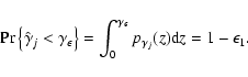 \begin{displaymath}%
\Pr \left\{ \hat{\gamma}_j < \gamma_{\epsilon} \right\} =
\...
...{\gamma_{\epsilon}} p_{\gamma_j}(z) {\rm d}z = 1 - \epsilon_1.
\end{displaymath}