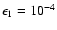 $\epsilon_1=10^{-4}$