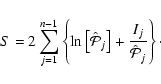 \begin{displaymath}%
S = 2 \sum_{j=1}^{n-1} \left\{ \ln\left[\hat{\mathcal{P}}_j\right] + \frac{I_j}{\hat{\mathcal{P}}_j} \right\}\cdot
\end{displaymath}