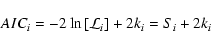 \begin{displaymath}%
AIC_i = - 2 \ln \left[ \mathcal{L}_i \right] + 2 k_i = S_i + 2 k_i
\end{displaymath}