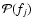 $\mathcal{P}(f_j)$