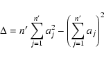 \begin{displaymath}%
\Delta = n^{\prime} \sum_{j=1}^{n^{\prime}} a_j^2 - \left( \sum_{j=1}^{n^{\prime}} a_j \right)^2
\end{displaymath}