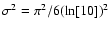 $\sigma^2=\pi^2/6 (\ln [10])^2$