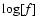 $\log[f]$