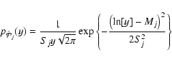\begin{displaymath}%
p_{\hat{\mathcal{P}}_j}(y) = \frac{1}{S_j y \sqrt{2 \pi}}
...
... \left\{ - \frac{\left(\ln[y] - M_j\right)^2}{2S_j^2} \right\}
\end{displaymath}