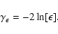 \begin{displaymath}%
\gamma_{\epsilon} = - 2 \ln[\epsilon].
\end{displaymath}