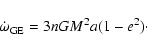 \begin{displaymath}\dot\omega_{\rm GE }={3nGM\overc^2 a (1-e^2)}\cdot\end{displaymath}