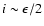 $i\sim\epsilon/2$