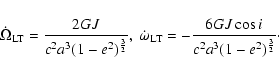 \begin{displaymath}\dot\Omega_{\rm LT}=\frac{2GJ}{c^2
a^3(1-e^2)^{{3\over2}}},\ ...
...ga_{\rm LT}=-\frac{6GJ\cos
i}{c^2 a^3(1-e^2)^{{3\over2}}}\cdot
\end{displaymath}