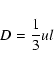 \begin{displaymath}D={1\over 3}ul
\end{displaymath}
