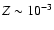 $Z\sim 10^{-3}$