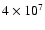 $4\times 10^7$