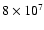 $8\times 10^7$