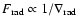 $F_{\rm rad} \propto 1/\nabla_{\rm rad}$