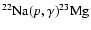 $^{22}{\rm Na}(p,\gamma)^{23}{\rm Mg}$
