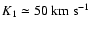 $K_1\simeq50~\mbox{${\rm km~s^{-1}}$ }$
