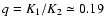 $q=K_1/K_2\simeq0.19$