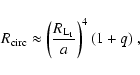 \begin{displaymath}R_{\rm circ} \approx \left(\frac{R_{\rm L_1}}{a}\right)^4 (1+q)~,
\end{displaymath}