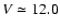 $V\simeq12.0$