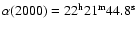 $\alpha (2000)=22^{\rm h}21^{\rm m}44.8^{\rm s}$