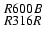 ${\displaystyle R600B\atop
\displaystyle R316R}$