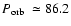 $\mbox{$P_{\rm orb}$ }\simeq86.2$