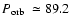 $\mbox{$P_{\rm orb}$ }\simeq89.2$