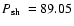 $\mbox{$P_{\rm sh}$ }=89.05$