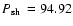 $\mbox{$P_{\rm sh}$ }=94.92$
