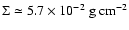$\Sigma\simeq5.7\times10^{-2}~{\rm g~cm^{-2}}$