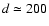 $d\simeq200$