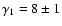 $\gamma_1=8 \pm 1$