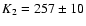$K_2=257 \pm 10$
