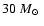 $30~\mbox{${M}_{\odot}$ }$