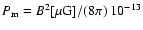 $P_{\rm m} = B^2[\mu \rm G]/(8\pi) ~ 10^{-13}$