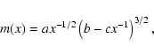\begin{displaymath}m(x) = a x^{-1/2} \left(b-cx^{-1}\right)^{3/2} ,
\end{displaymath}