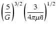 $\displaystyle \left(\frac{5}{G}\right)^{3/2}
\left(\frac{3}{4\pi \mu \bar{n}}\right)^{1/2}$