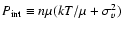 $P_{\rm int} \equiv n \mu (kT/\mu +
\sigma_v^2)$