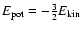 $E_{\rm pot} =
-\frac{3}{2} E_{\rm kin}$