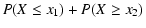$\displaystyle P(X \leq x_1) + P(X \geq x_2)$