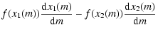 $\displaystyle f(x_1(m)) \frac{{\rm d} x_1(m)}{{\rm d} m} -
f(x_2(m)) \frac{{\rm d} x_2(m)}{{\rm d} m}$