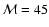 ${\cal M} = 45$
