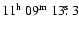 $11\mbox{$^{\rm h}$ }09\mbox{$^{\rm m}$ }13\hbox{$.\!\!^{\rm s}$ }3$