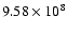 $9.58\times 10^{8}$