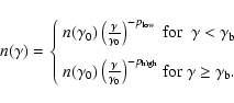 \begin{displaymath}%
n(\gamma) = \left\{ \begin{array}{l@{{\ {\rm for}\ }}r}
n(\...
...{{\rm high}}}
& \gamma \geq \gamma_{\rm b}.
\end{array}\right.
\end{displaymath}