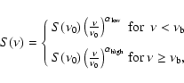 \begin{displaymath}%
S(\nu) = \left\{ \begin{array}{l@{{\ {\rm for}\ }}r}
S(\nu_...
...alpha_{{\rm high}}}
& \nu \geq \nu_{\rm b},
\end{array}\right.
\end{displaymath}